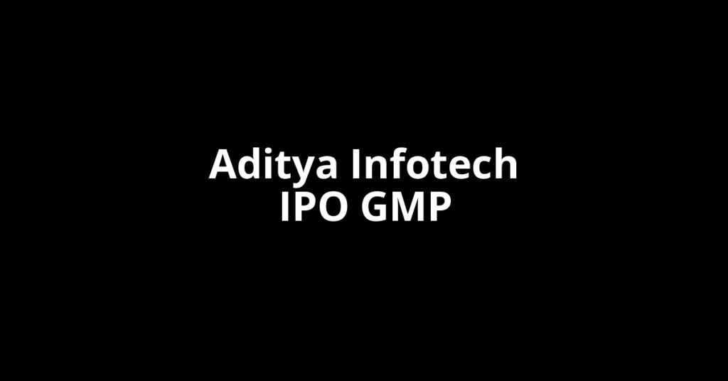 Aditya Infotech IPO GMP, Grey Market Premium Today