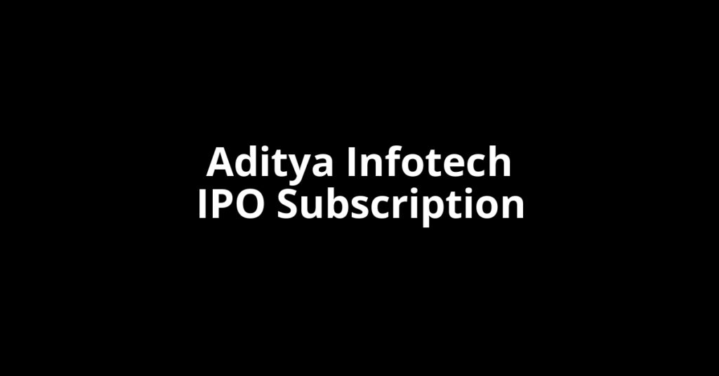 Aditya Infotech IPO Subscription Status Aditya Infotech IPO Subscription Status