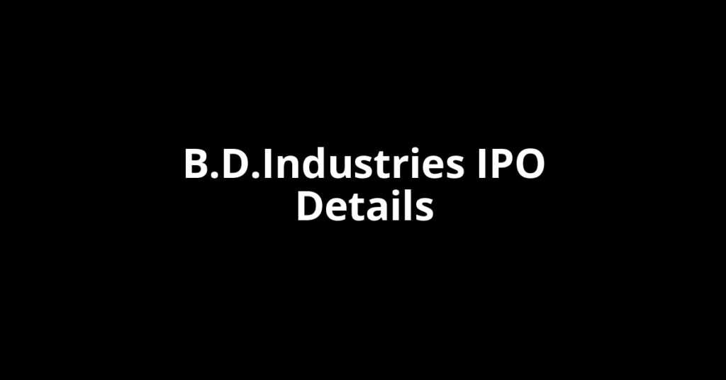 B.D.Industries IPO Date, Review, Price, Allotment Details B.D.Industries IPO Date, Review, Price, Allotment Details