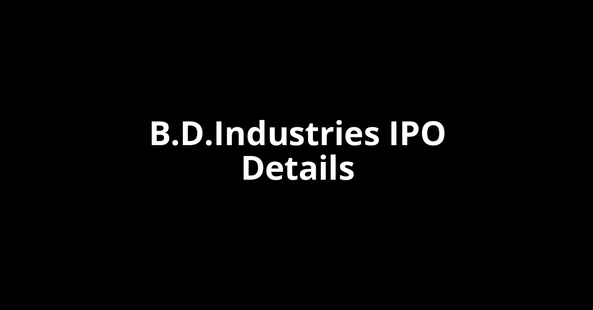 B.D.Industries IPO Date, Review, Price, Allotment Details B.D.Industries IPO Date, Review, Price, Allotment Details