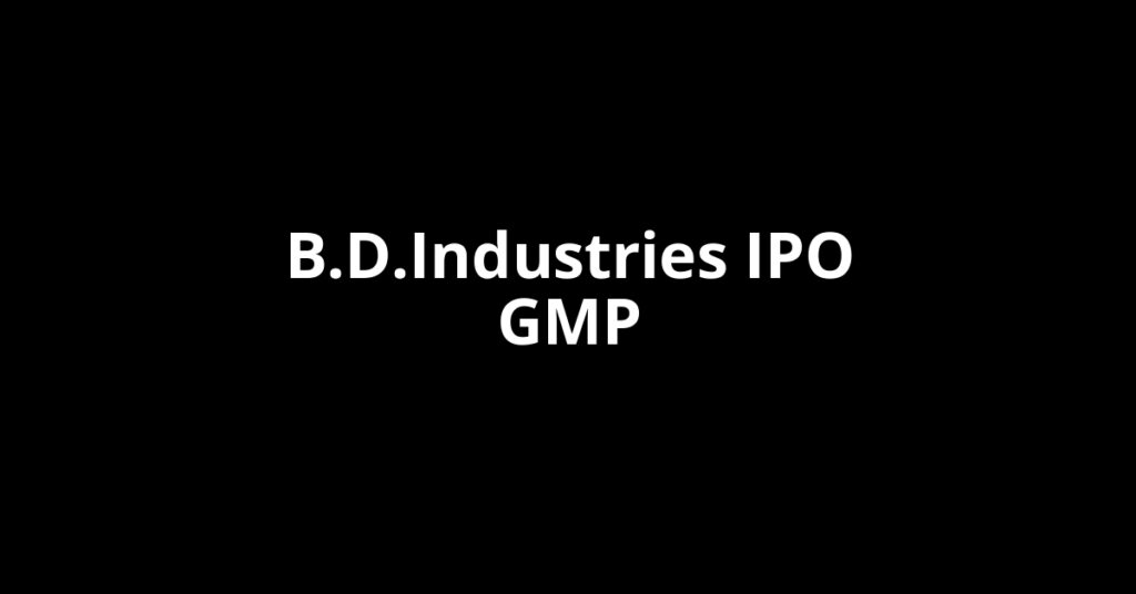 B.D.Industries IPO GMP, Grey Market Premium Today B.D.Industries IPO GMP, Grey Market Premium Today