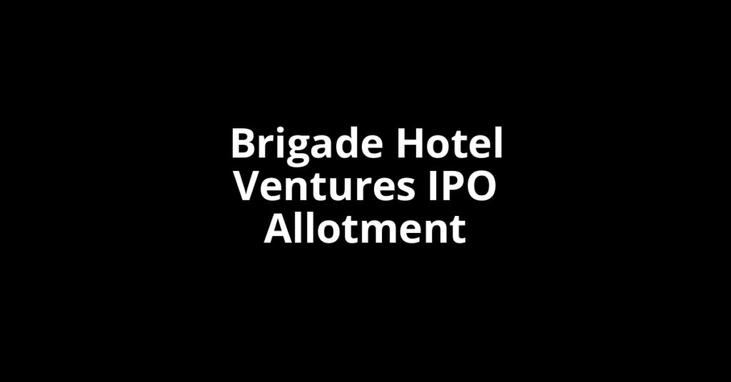 Brigade Hotel Ventures IPO Allotment Status Brigade Hotel Ventures IPO Allotment Status