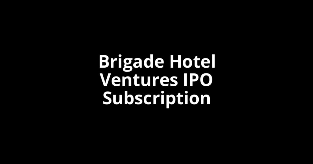 Brigade Hotel Ventures IPO Subscription Status