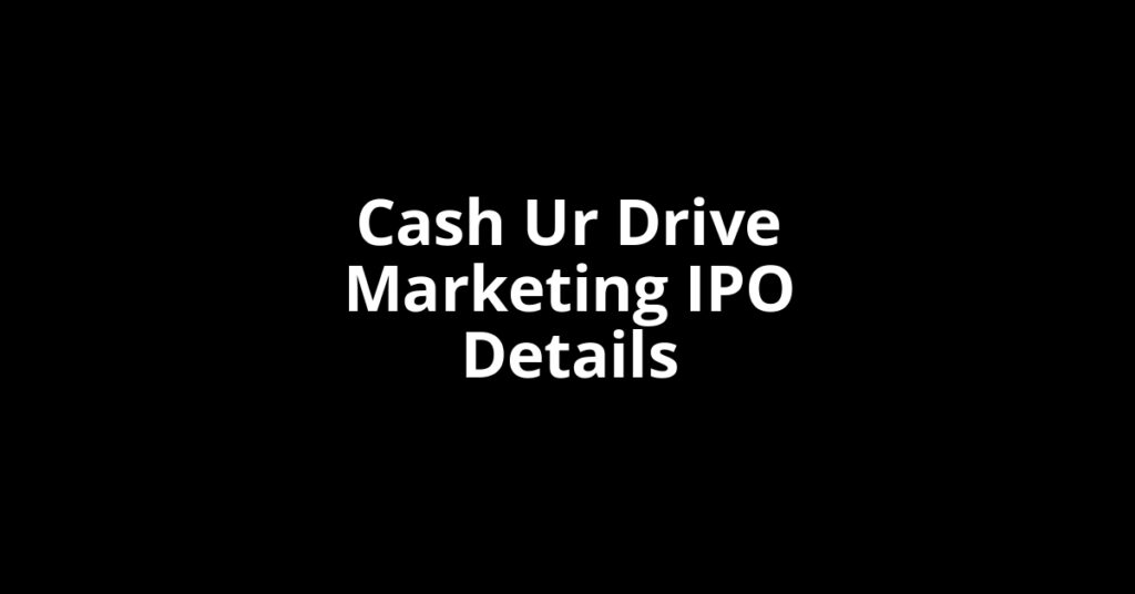 Cash Ur Drive Marketing IPO Date, Review, Price, Allotment Details