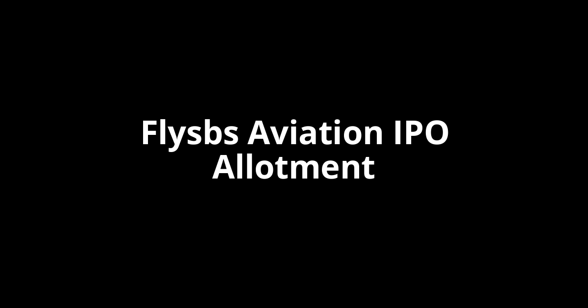 Flysbs Aviation IPO Allotment Status Flysbs Aviation IPO Allotment Status