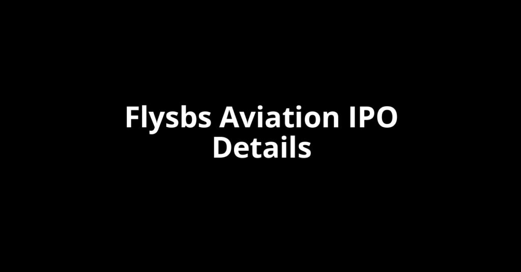 Flysbs Aviation IPO Date, Review, Price, Allotment Details Flysbs Aviation IPO Date, Review, Price, Allotment Details