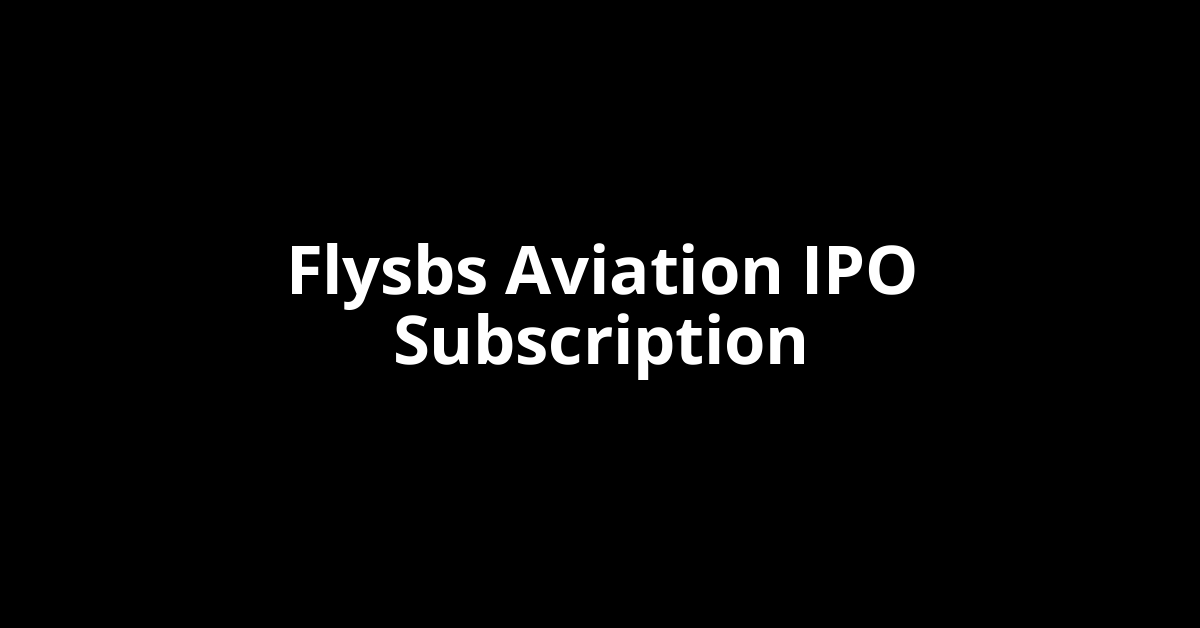 Flysbs Aviation IPO Subscription Status Flysbs Aviation IPO Subscription Status