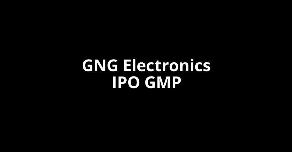 GNG Electronics IPO GMP, Grey Market Premium Today
