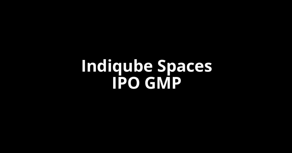 Indiqube Spaces IPO GMP, Grey Market Premium Today Indiqube Spaces IPO GMP, Grey Market Premium Today