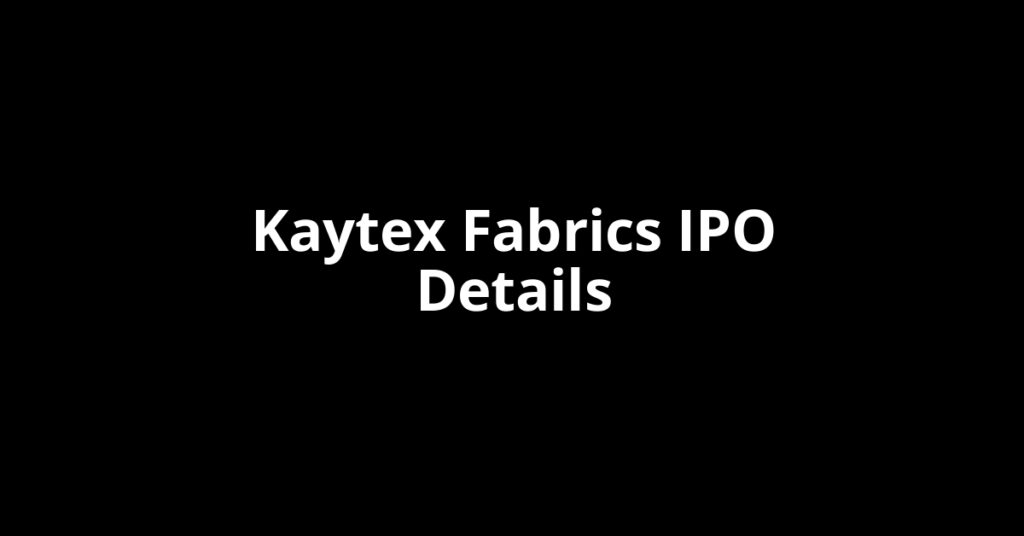 Kaytex Fabrics IPO Date, Review, Price, Allotment Details Kaytex Fabrics IPO Date, Review, Price, Allotment Details