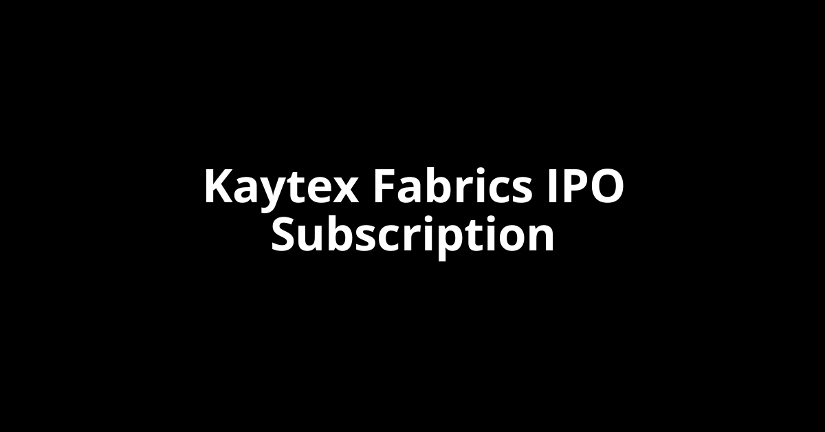 Kaytex Fabrics IPO Subscription Status Kaytex Fabrics IPO Subscription Status