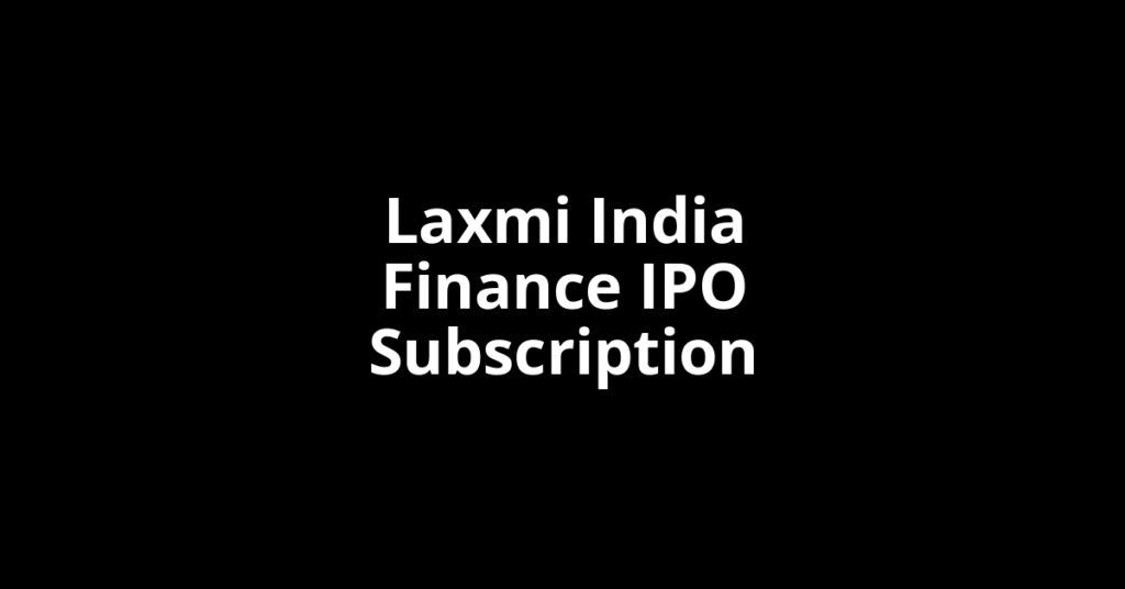 Laxmi India Finance IPO Subscription Status Laxmi India Finance IPO Subscription Status