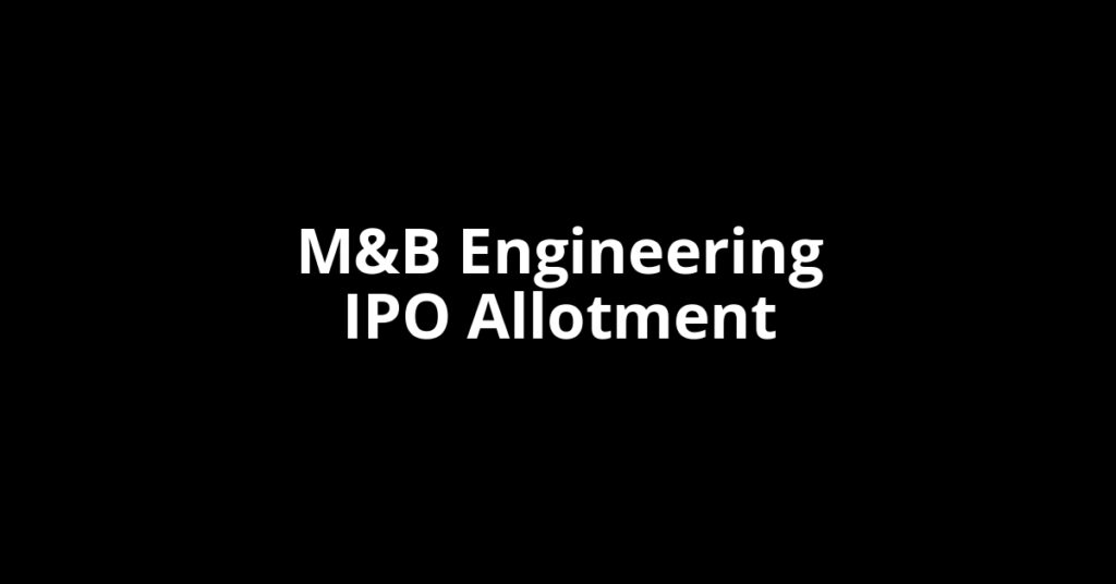 M&B Engineering IPO Allotment Status M&B Engineering IPO Allotment Status