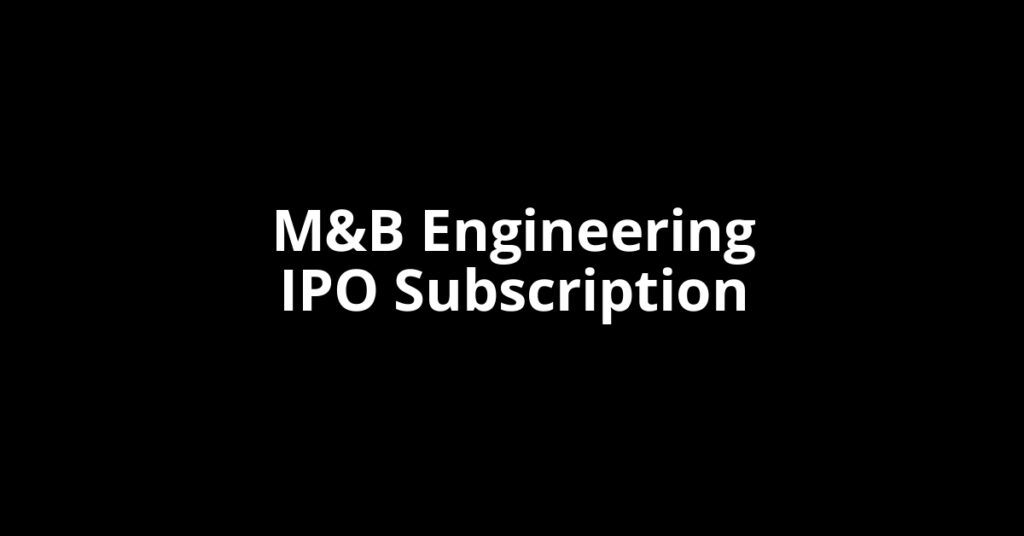 M&B Engineering IPO Subscription Status M&B Engineering IPO Subscription Status