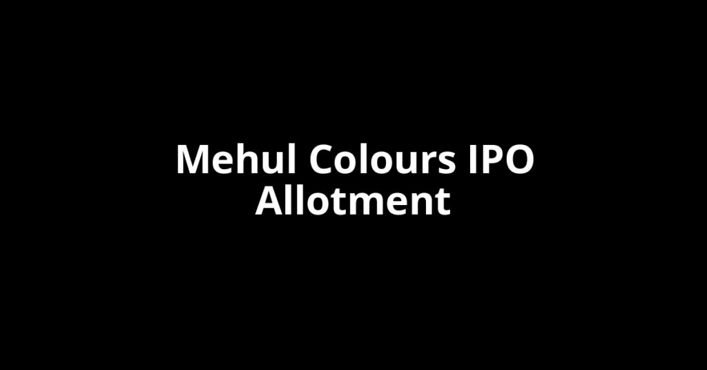 Mehul Colours IPO Allotment Status Mehul Colours IPO Allotment Status