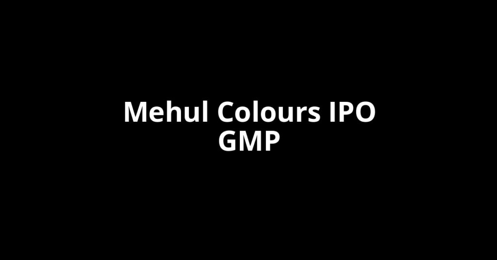 Mehul Colours IPO GMP, Grey Market Premium Today