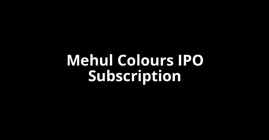 Mehul Colours IPO Subscription Status Mehul Colours IPO Subscription Status