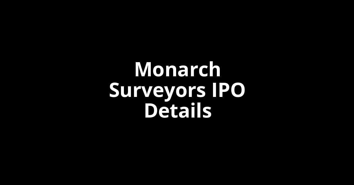Monarch Surveyors IPO Date, Review, Price, Allotment Details