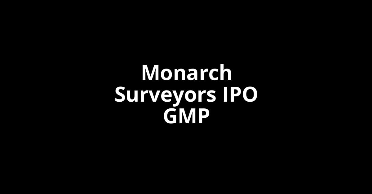Monarch Surveyors IPO GMP, Grey Market Premium Today