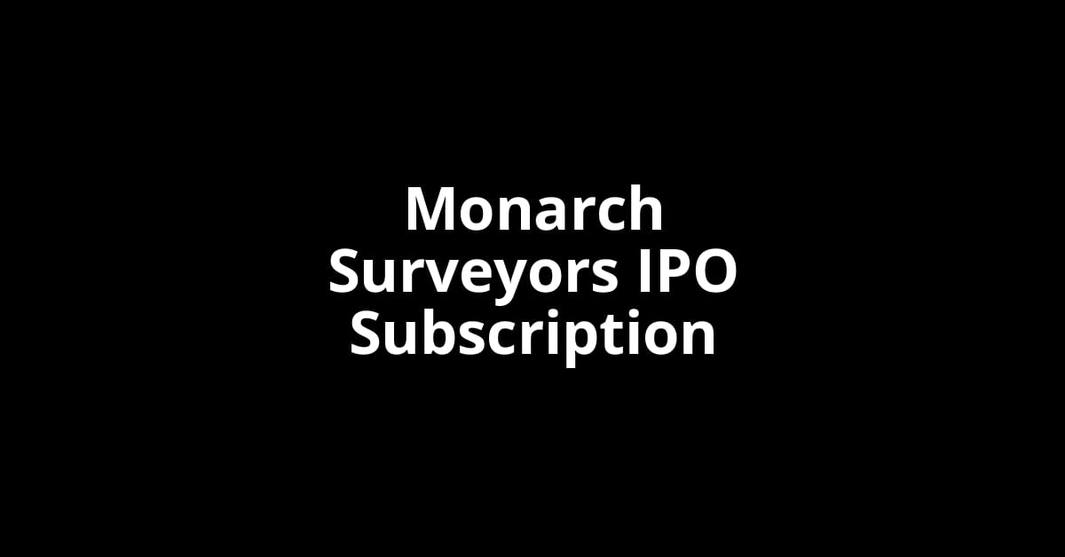Monarch Surveyors IPO Subscription Status