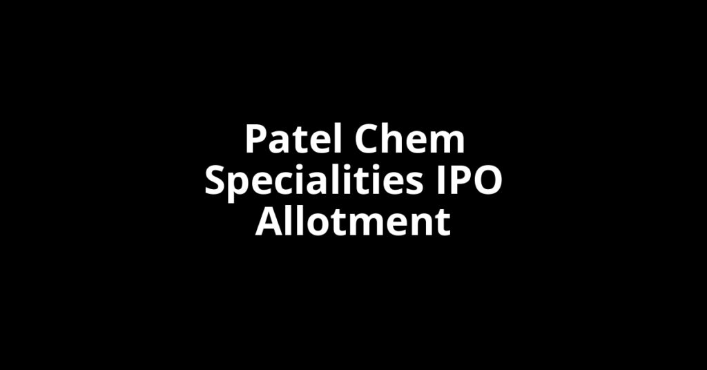 Patel Chem Specialities IPO Allotment Status Patel Chem Specialities IPO Allotment Status