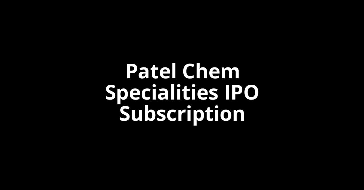 Patel Chem Specialities IPO Subscription Status