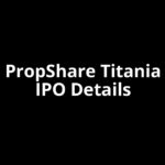 PropShare Titania IPO Date, Review, Price, Allotment Details
