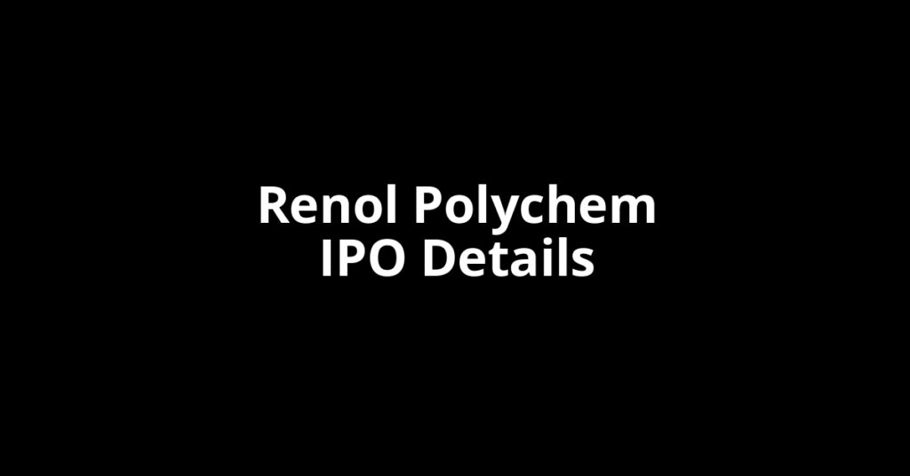 Renol Polychem IPO Date, Review, Price, Allotment Details Renol Polychem IPO Date, Review, Price, Allotment Details