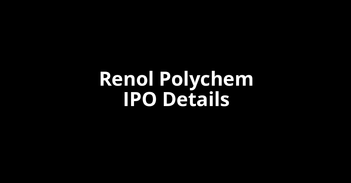 Renol Polychem IPO Date, Review, Price, Allotment Details Renol Polychem IPO Date, Review, Price, Allotment Details