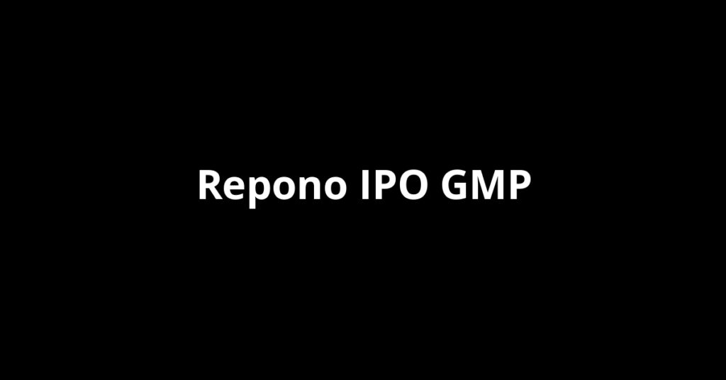 Repono IPO GMP, Grey Market Premium Today Repono IPO GMP, Grey Market Premium Today