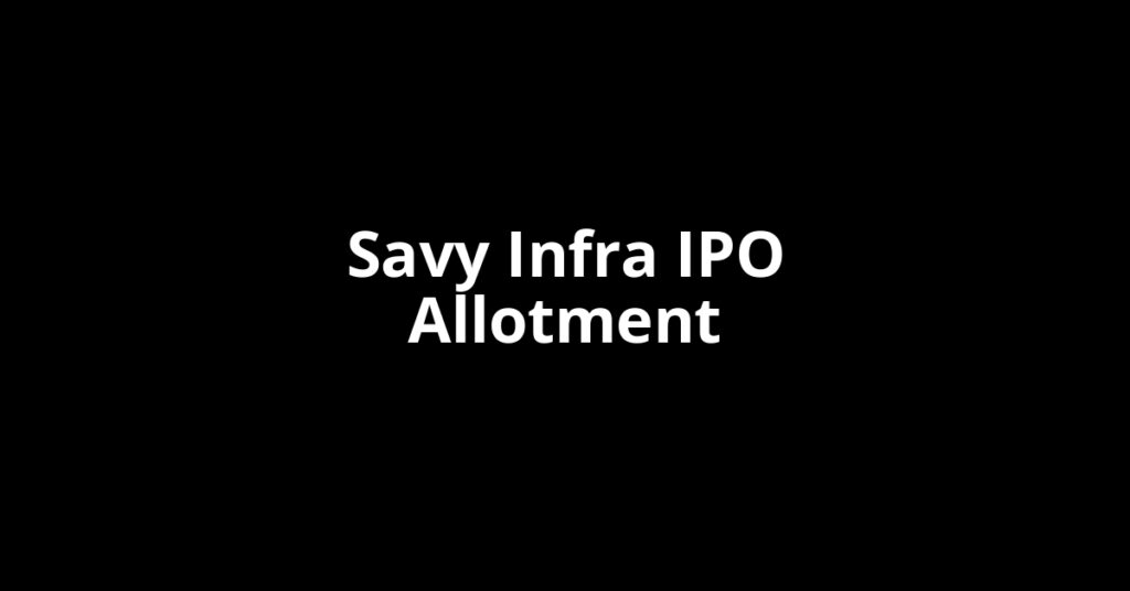 Savy Infra IPO Allotment Status Savy Infra IPO Allotment Status