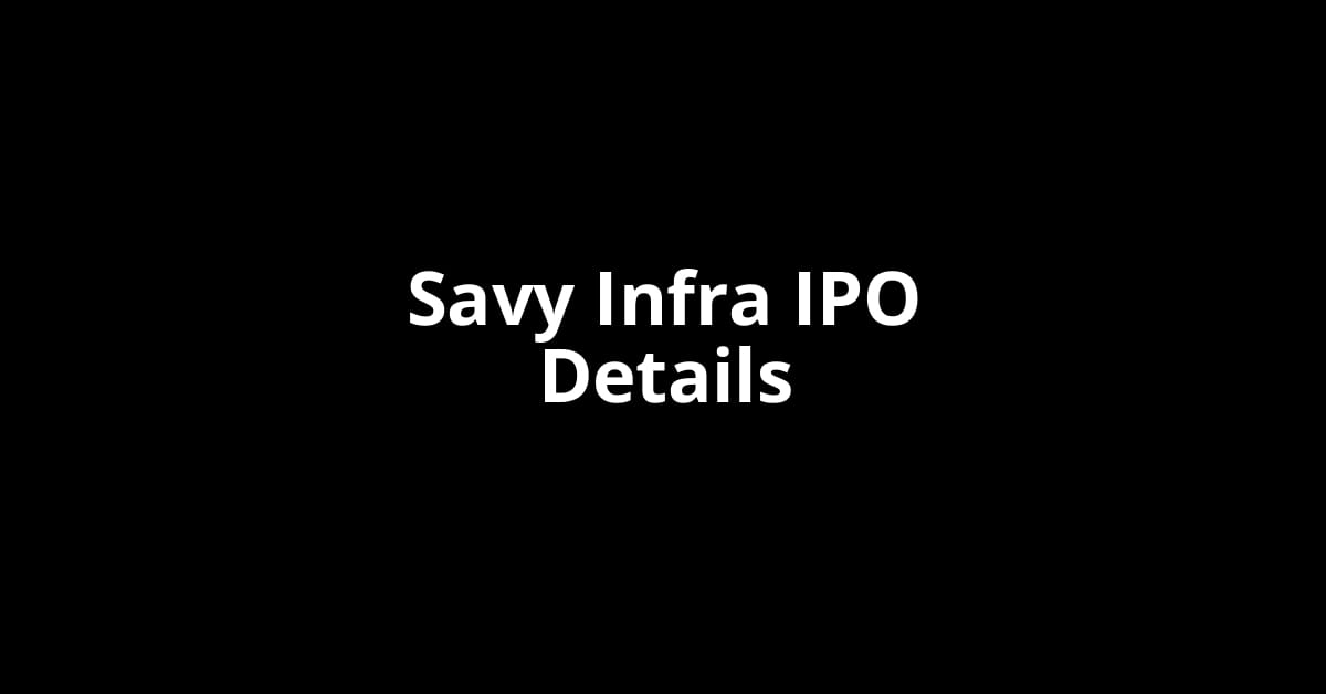 Savy Infra IPO Date, Review, Price, Allotment Details