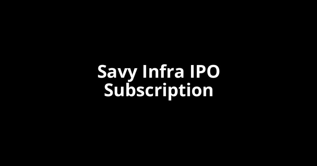 Savy Infra IPO Subscription Status