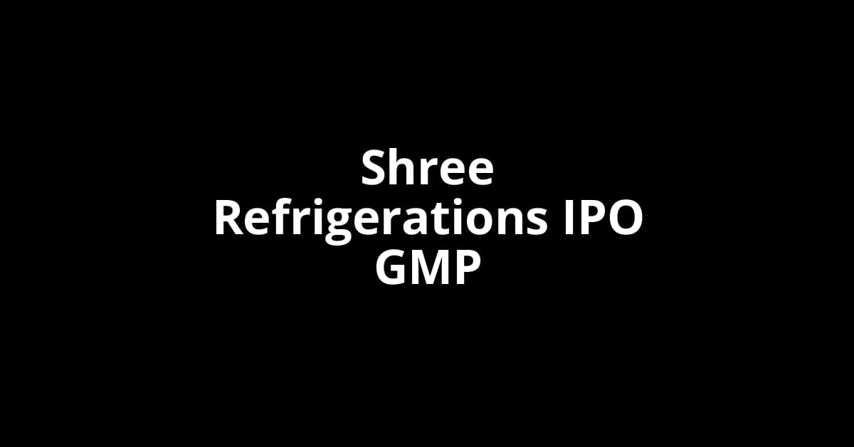Shree Refrigerations IPO GMP, Grey Market Premium Today