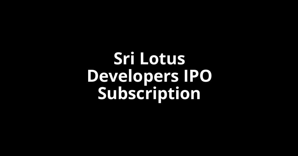 Sri Lotus Developers IPO Subscription Status