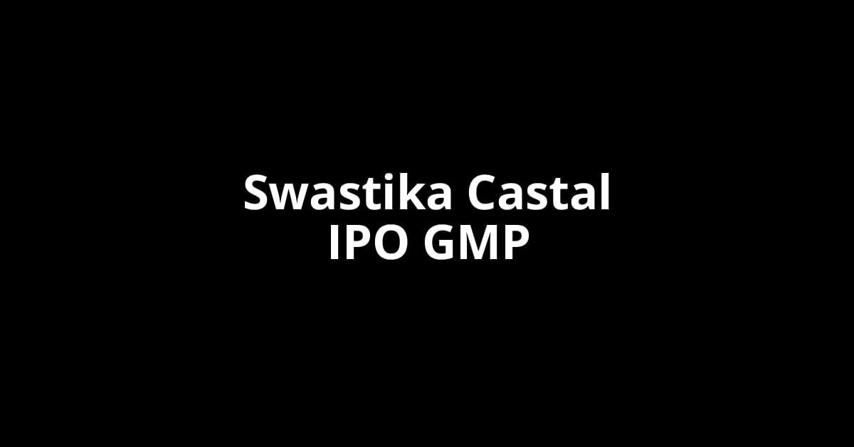 Swastika Castal IPO GMP, Grey Market Premium Today