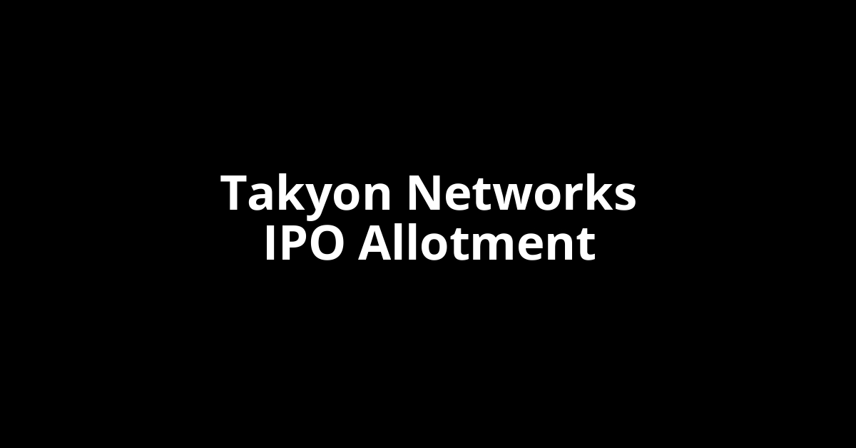 Takyon Networks IPO Allotment Status Takyon Networks IPO Allotment Status