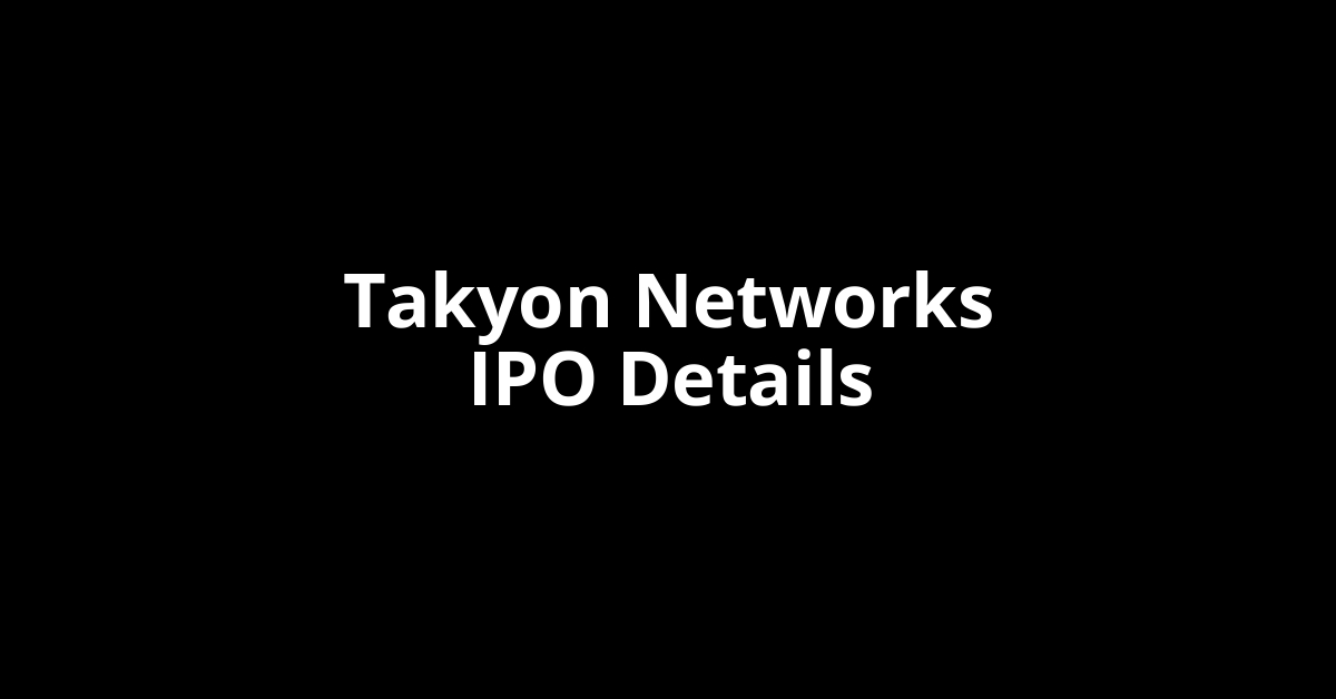 Takyon Networks IPO Date, Review, Price, Allotment Details Takyon Networks IPO Date, Review, Price, Allotment Details