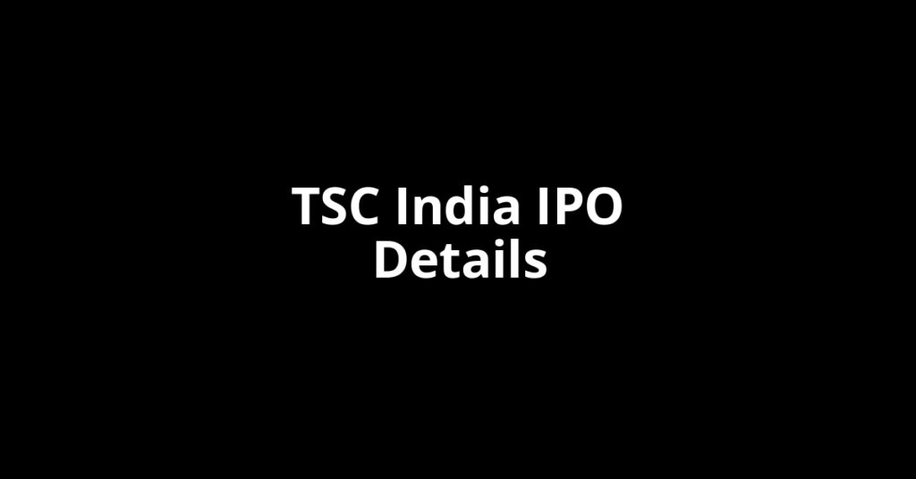 TSC India IPO Date, Review, Price, Allotment Details TSC India IPO Date, Review, Price, Allotment Details