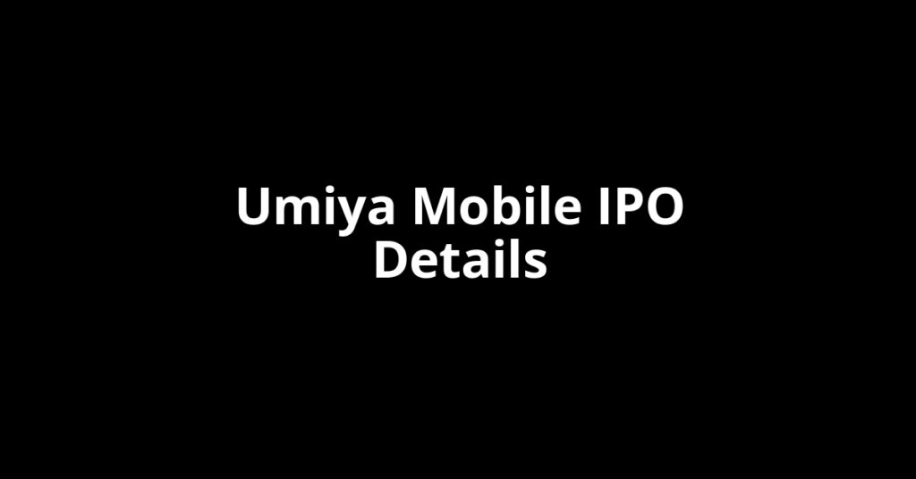 Umiya Mobile IPO Date, Review, Price, Allotment Details Umiya Mobile IPO Date, Review, Price, Allotment Details