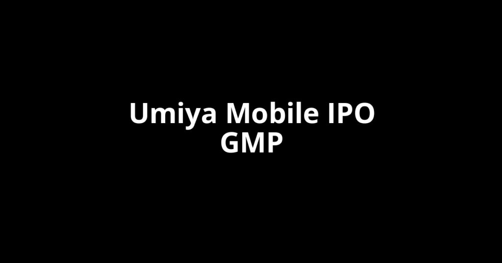 Umiya Mobile IPO GMP, Grey Market Premium Today Umiya Mobile IPO GMP, Grey Market Premium Today