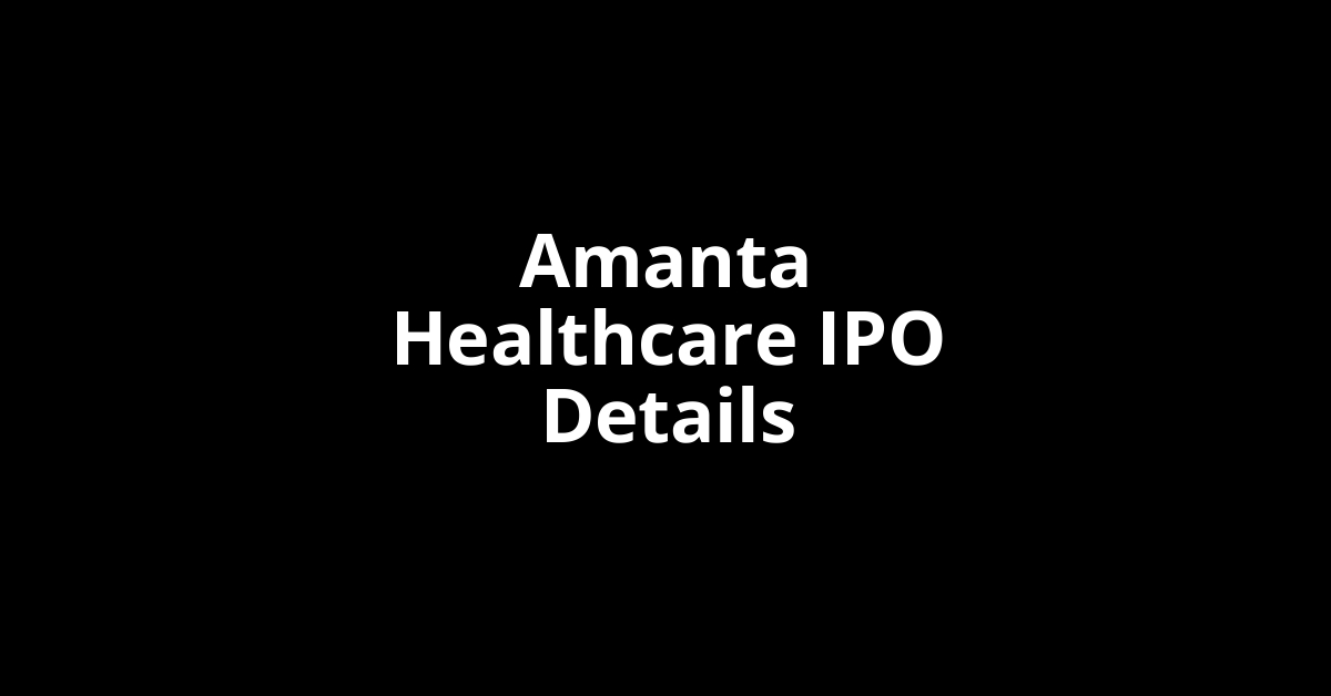 Amanta Healthcare IPO Date, Review, Price, Allotment Details Amanta Healthcare IPO Date, Review, Price, Allotment Details