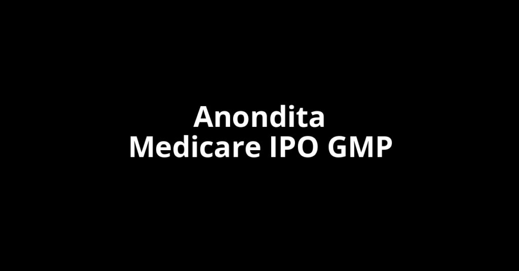 Anondita Medicare IPO GMP, Grey Market Premium Today Anondita Medicare IPO GMP, Grey Market Premium Today