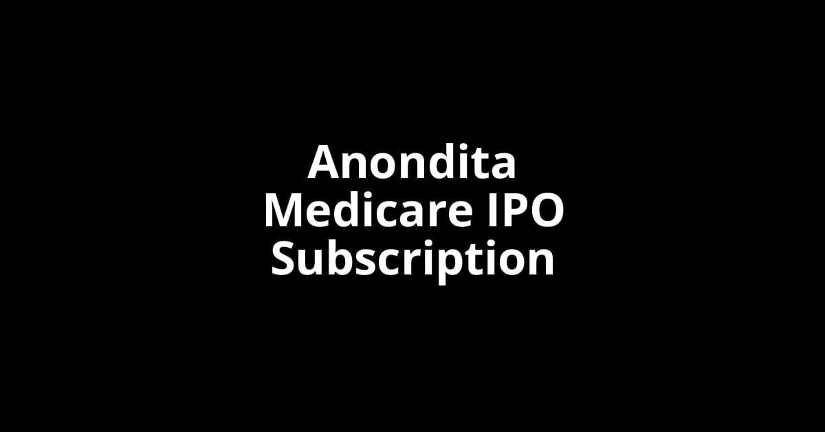 Anondita Medicare IPO Subscription Status