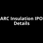 ARC Insulation IPO Date, Review, Price, Allotment Details