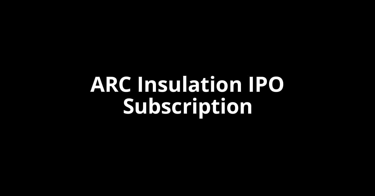 ARC Insulation IPO Subscription Status