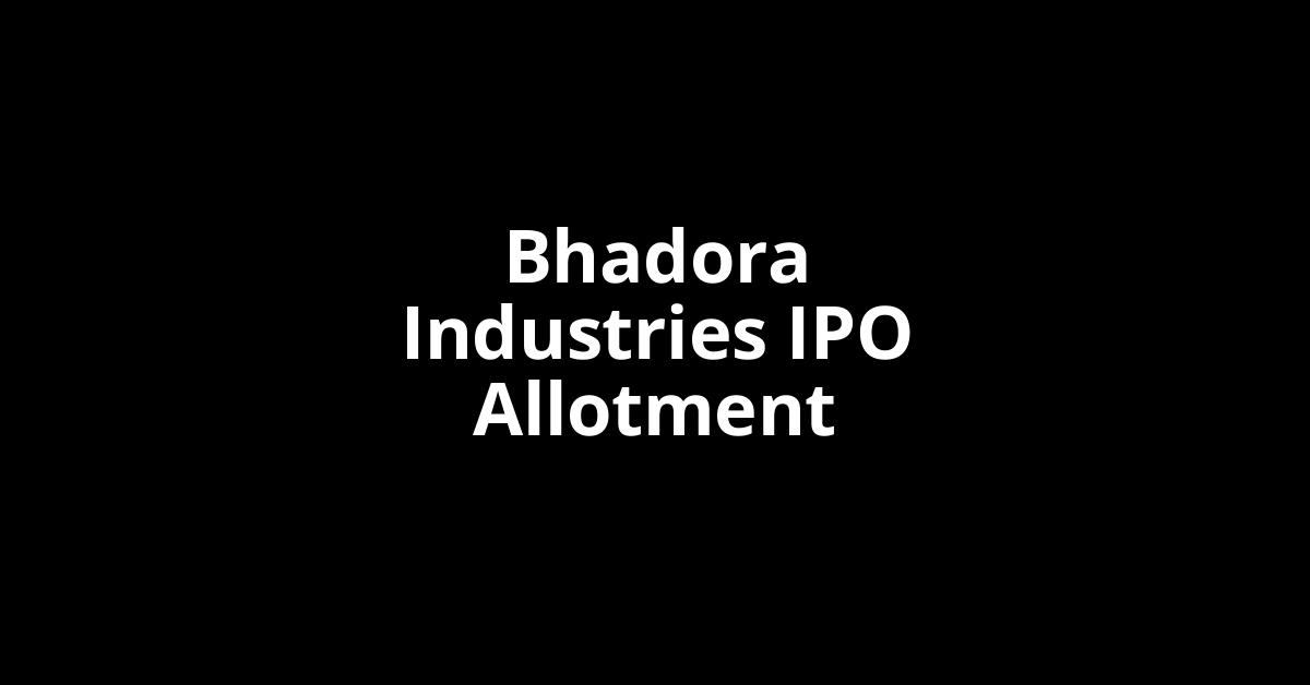 Bhadora Industries IPO Allotment Status Bhadora Industries IPO Allotment Status