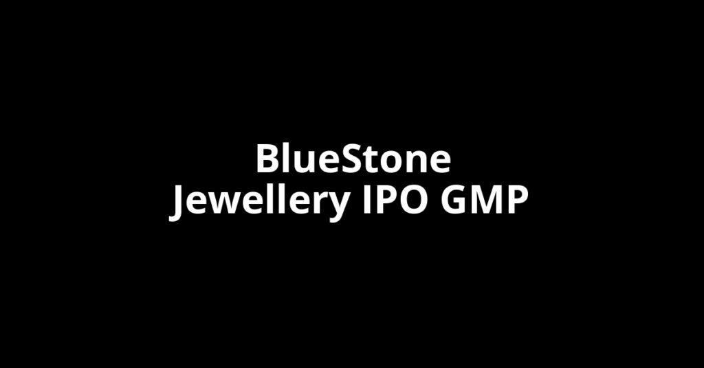 BlueStone Jewellery IPO GMP, Grey Market Premium Today BlueStone Jewellery IPO GMP, Grey Market Premium Today