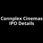 Connplex Cinemas IPO Date, Review, Price, Allotment Details