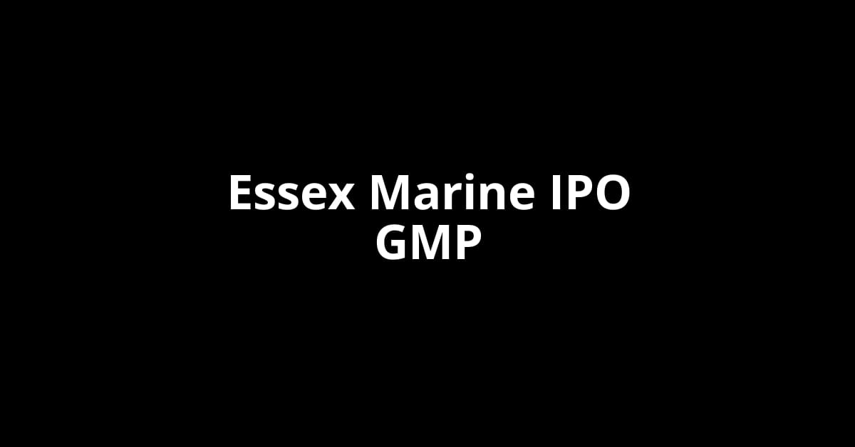 Essex Marine IPO GMP, Grey Market Premium Today